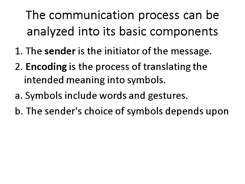 The communication process can be analyzed into its basic components 1. The sender is